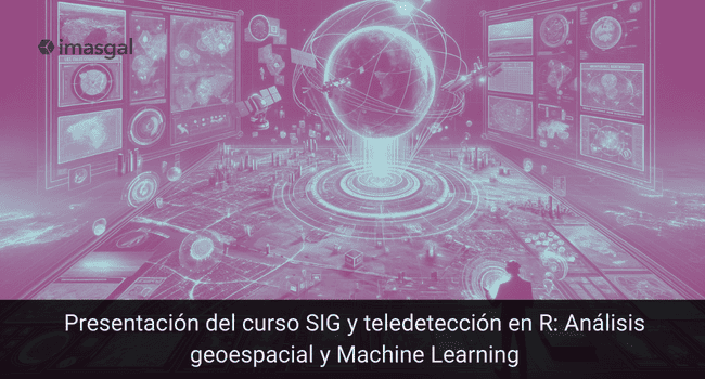 Presentación del curso SIG y teledetección en R Análisis geoespacial y Machine Learning1