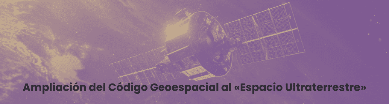 Ampliación del código geospacial al espacio ultraterrestre Ampliación del código geospacial al espacio ultraterrestre