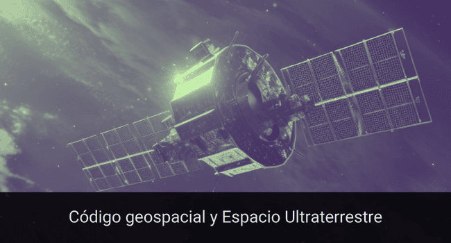 Código Geospacial y Espacio Ultraterrestre