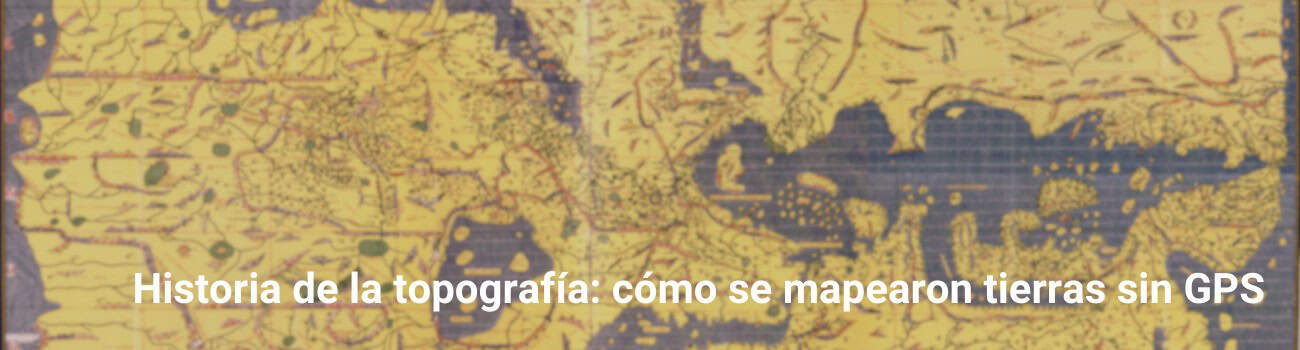 Historia de la topografía: cómo se mapearon tierras sin GPS