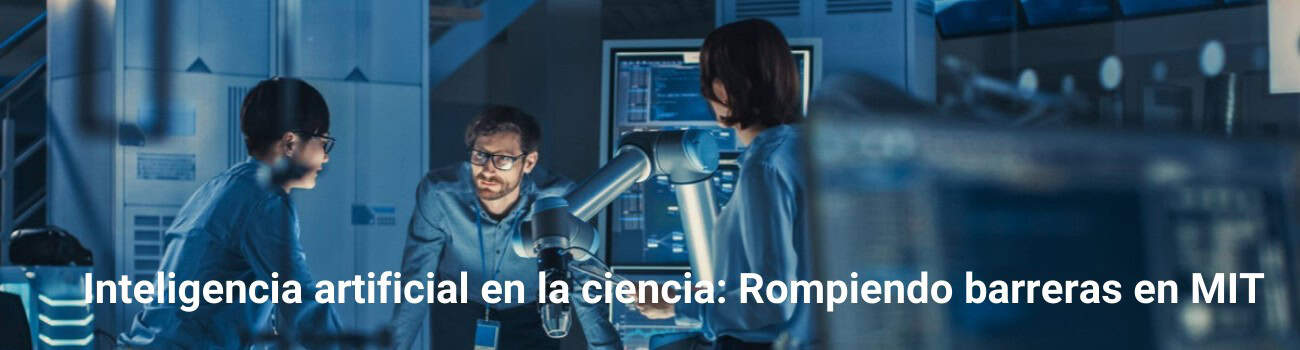 Inteligencia artificial en la ciencia: Rompiendo barreras en MIT