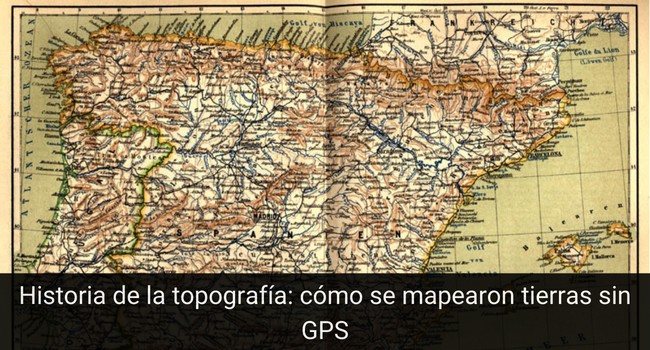 Historia de la topografía: cómo se mapearon tierras sin GPS