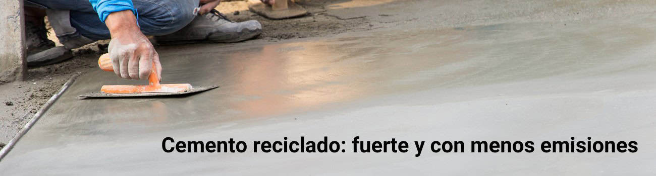 Cemento reciclado fuerte y con menos emisiones