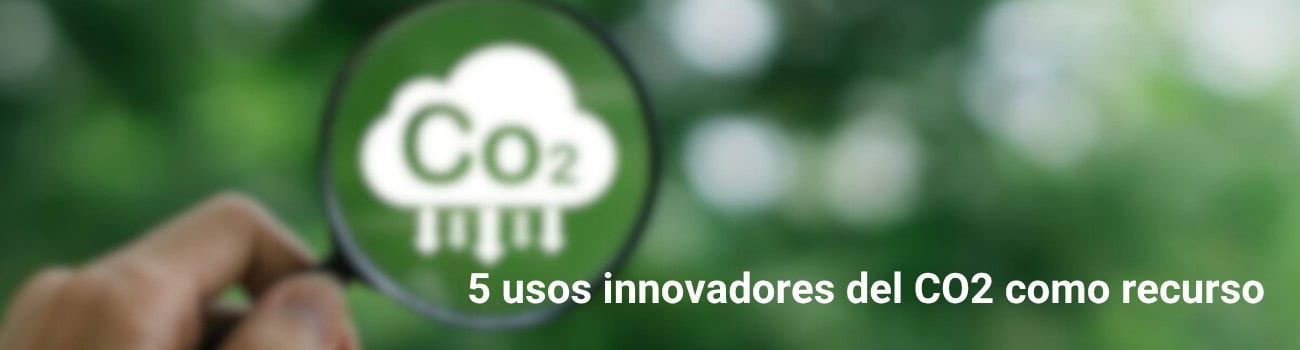 5 usos innovadores del CO2 como recurso