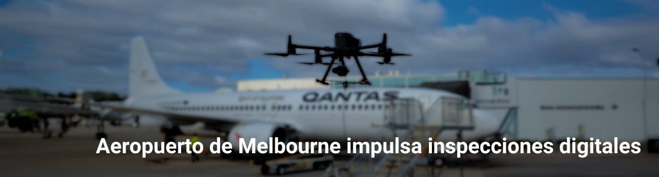 Aeropuerto de Melbourne impulsa inspecciones digitales