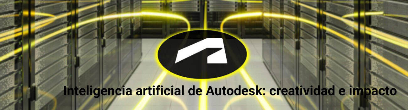 Inteligencia artificial de Autodesk: creatividad e impacto